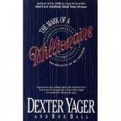The Mark Of A Millionaire by Dexter Yager, Ron Ball